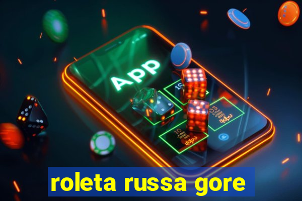 roleta russa gore